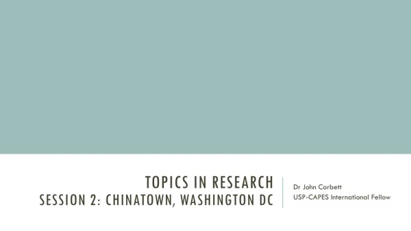 Topics in research Session 2: chinatown , Washington DC
