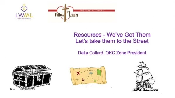 Resources - We’ve Got Them Let’s take them to the Street Delia Collard, OKC Zone President