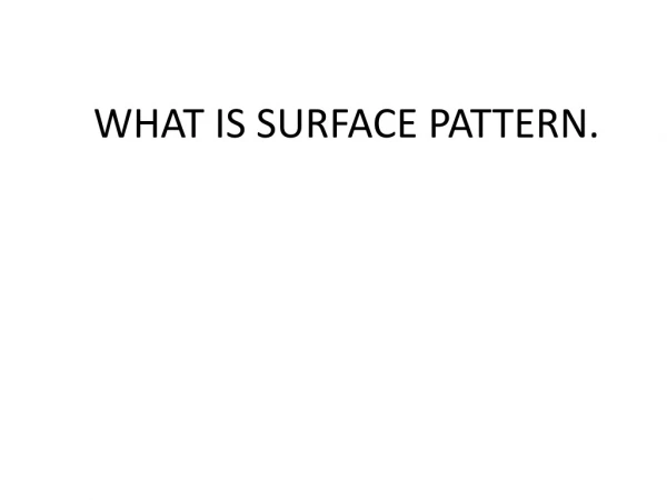 WHAT IS SURFACE PATTERN.