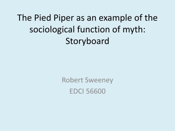 The Pied Piper as an example of the sociological function of myth: Storyboard