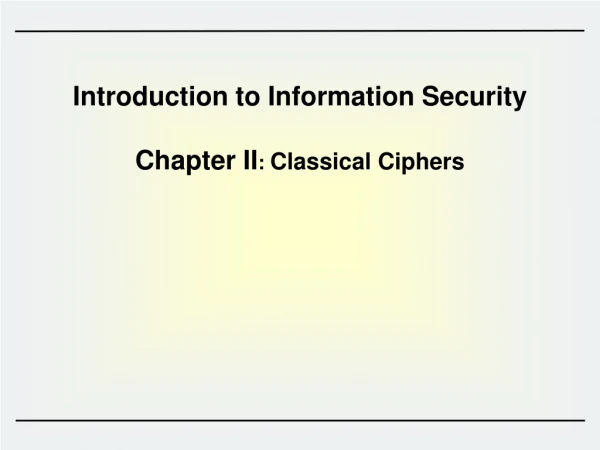 Introduction to Information Security Chapter II : Classical Ciphers