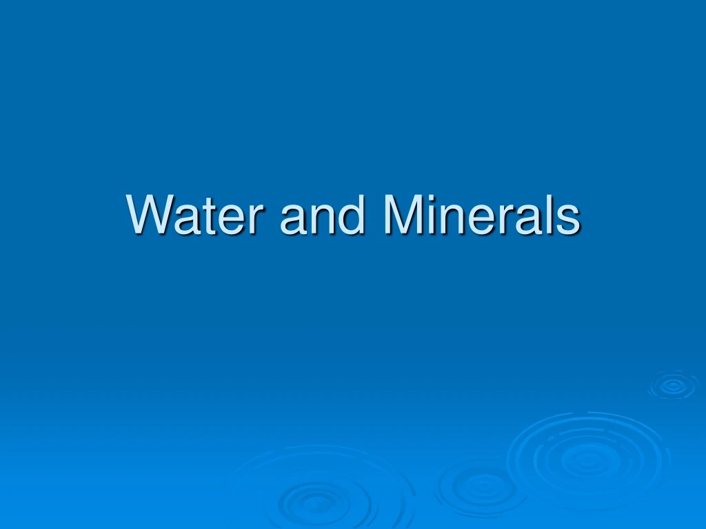 water and minerals