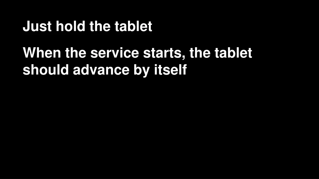 just hold the tablet when the service starts