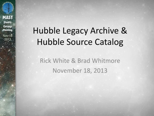 Hubble Legacy Archive &amp; Hubble Source Catalog