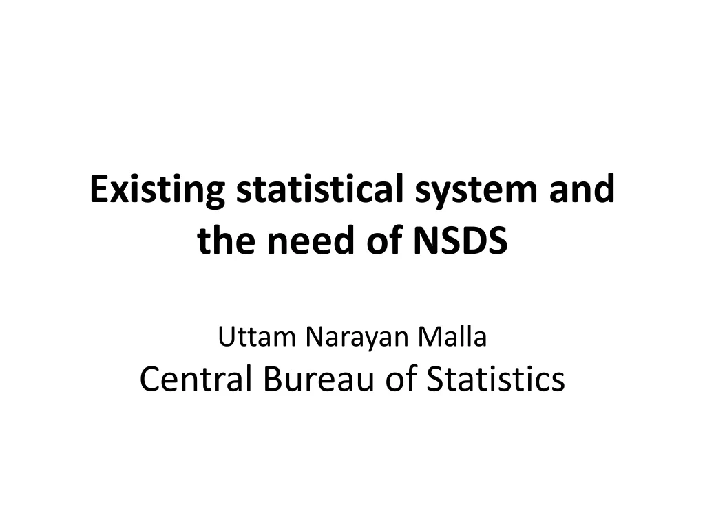 existing statistical system and the need of nsds uttam narayan malla central bureau of statistics