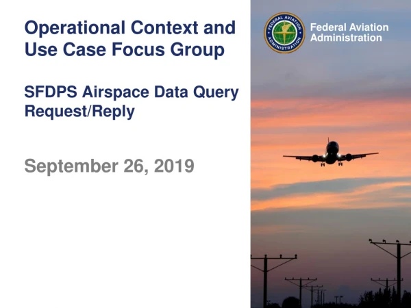 Operational Context and Use Case Focus Group SFDPS Airspace Data Query Request/Reply