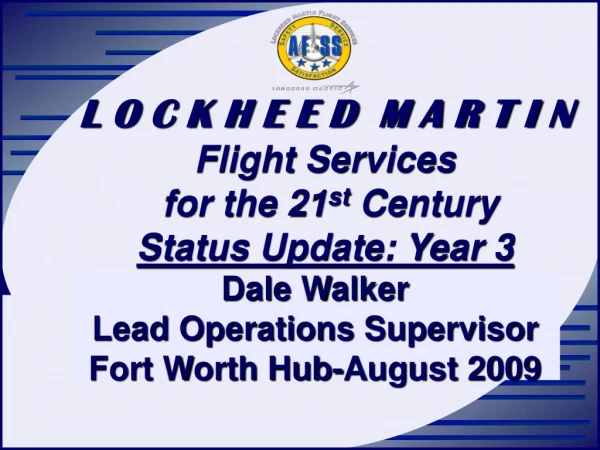 L O C K H E E D M A R T I N Flight Services for the 21 st Century Status Update: Year 3