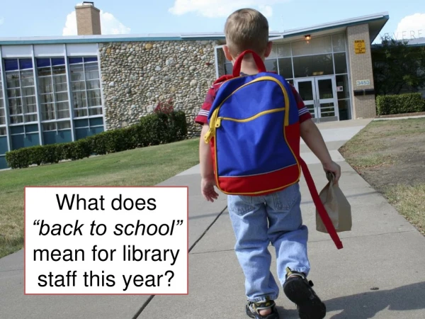 What does “back to school” mean for library staff this year?