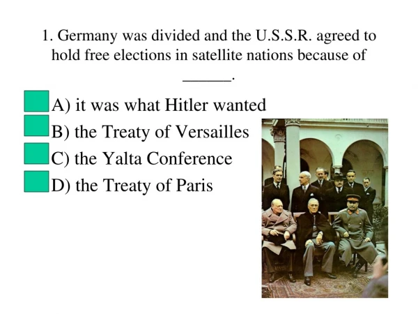 A) it was what Hitler wanted B) the Treaty of Versailles C) the Yalta Conference
