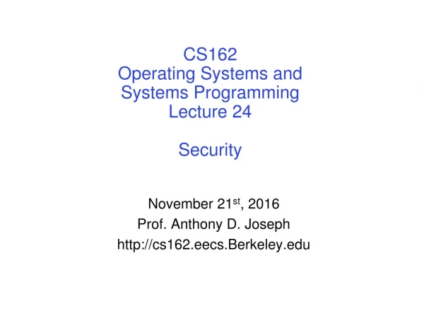 CS162 Operating Systems and Systems Programming Lecture 24 Security