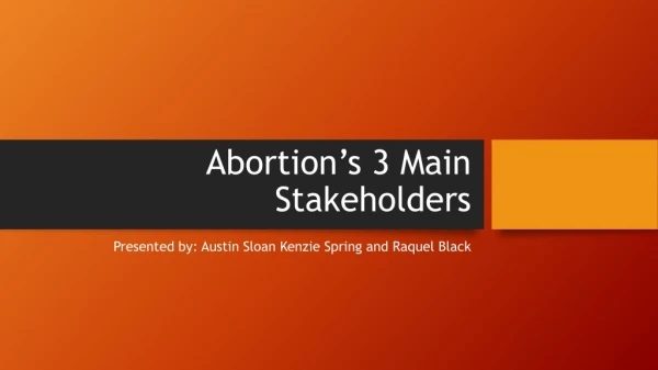 Abortion’s 3 Main Stakeholders