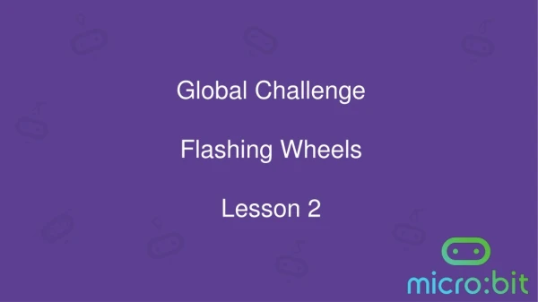 Global Challenge Flashing Wheels Lesson 2
