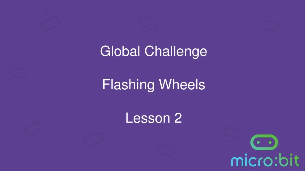 global challenge flashing wheels lesson 2