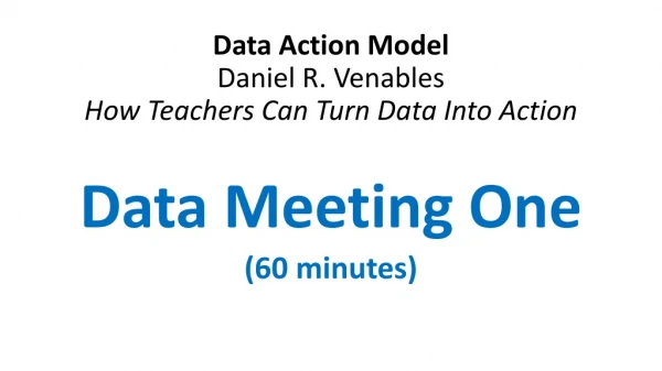 Data Action Model Daniel R. Venables How Teachers Can Turn Data Into Action