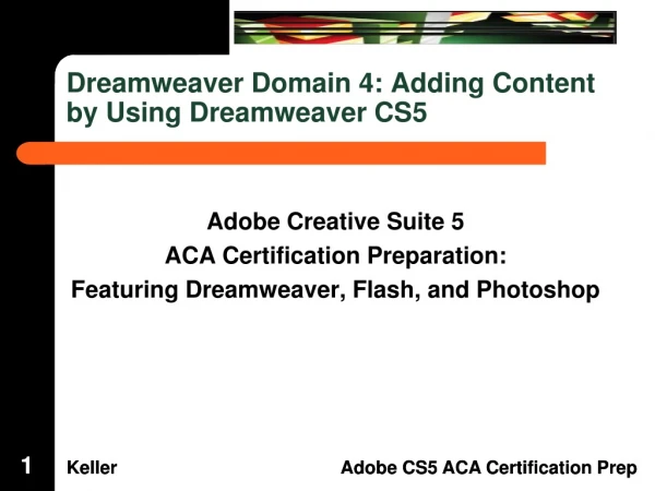Dreamweaver Domain 4: Adding Content by Using Dreamweaver CS5