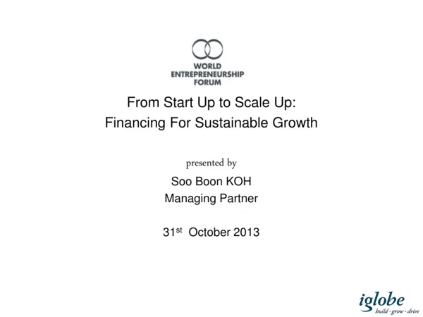 From Start Up to Scale Up: Financing F or Sustainable Growth p resented by Soo Boon KOH