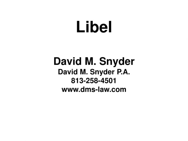 Libel David M. Snyder David M. Snyder P.A. 813-258-4501 dms-law