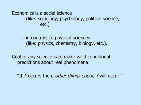 Economics is a social science				(like: sociology, psychology, political science,			etc.)