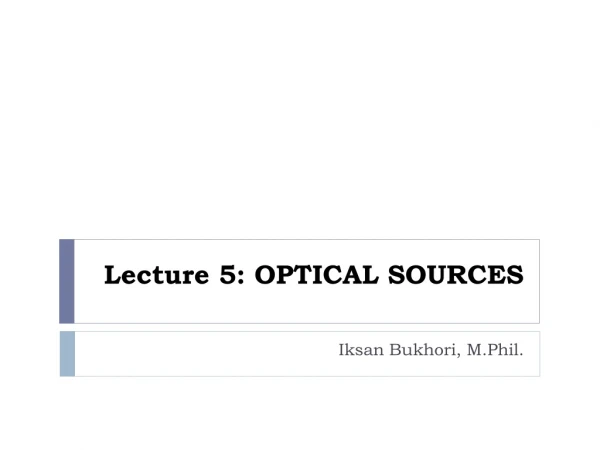 Lecture 5: OPTICAL SOURCES