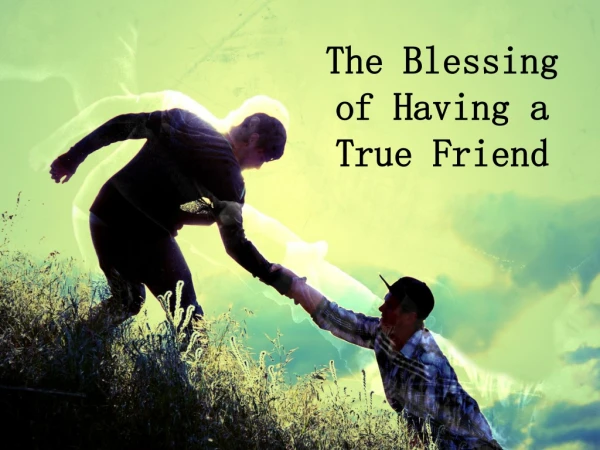 The Blessing of Having a True Friend