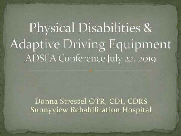 Physical Disabilities &amp; Adaptive Driving Equipment ADSEA Conference July 22, 2019
