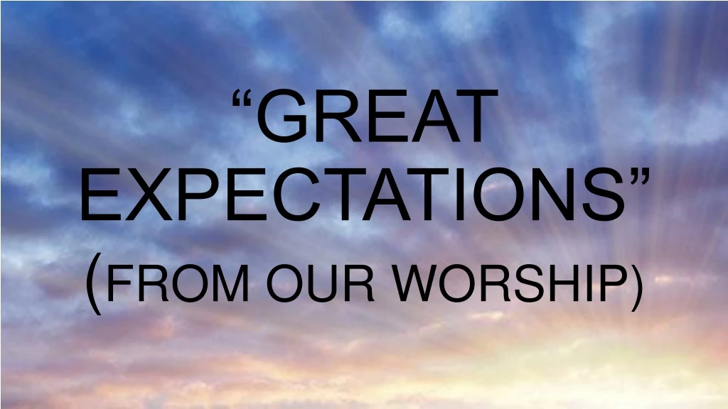 great expectations from our worship