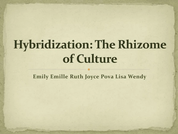 Hybridization: The Rhizome of Culture