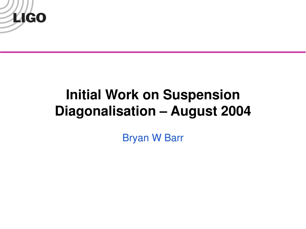 initial work on suspension diagonalisation august 2004