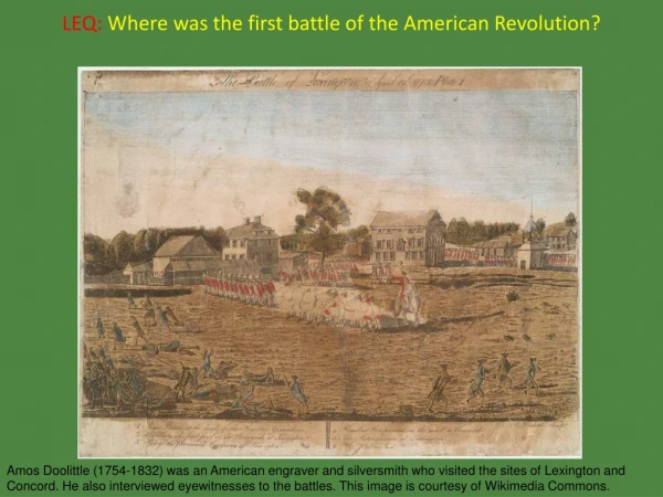 LEQ: Where was the first battle of the American Revolution?