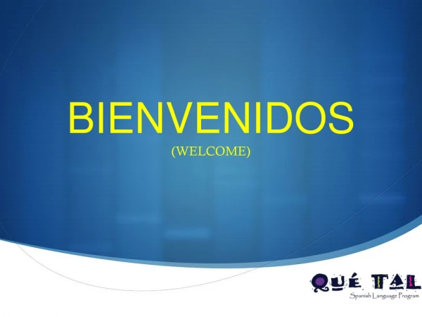 BIENVENIDOS (WELCOME)