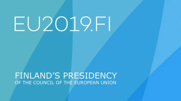 FINLAND’S PRESIDENCY OF THE COUNCIL OF THE EUROPEAN UNION