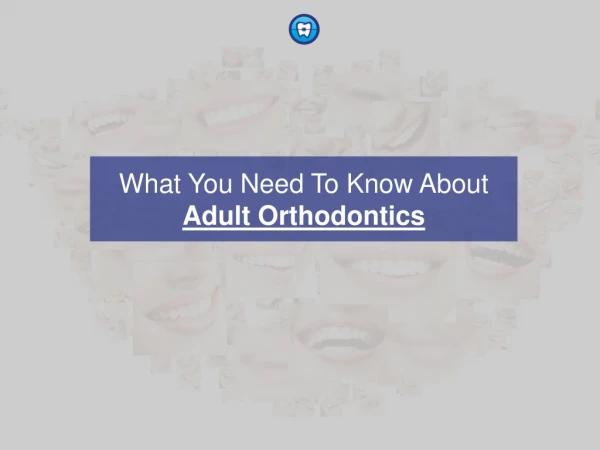 what you need to know about adult orthodontics