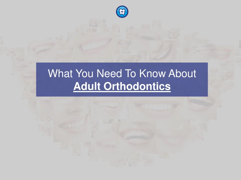 what you need to know about adult orthodontics