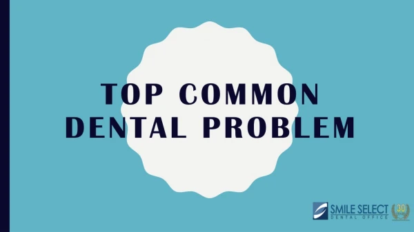 Top common dental problem | Best Oral Surgery in California