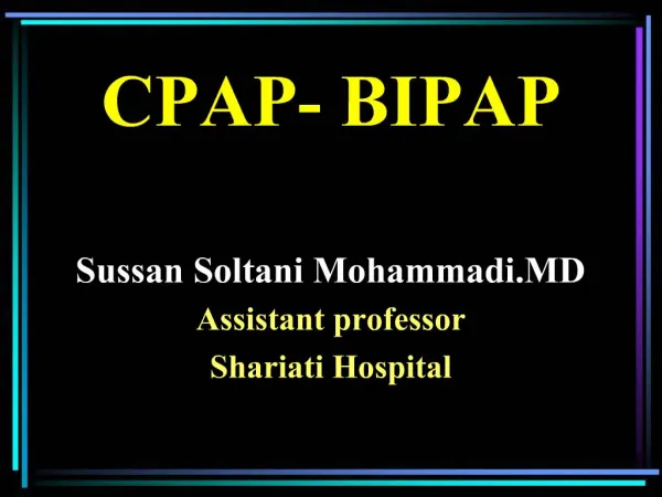 CPAP- BIPAP Sussan Soltani Mohammadi.MD Assistant professor Shariati Hospital