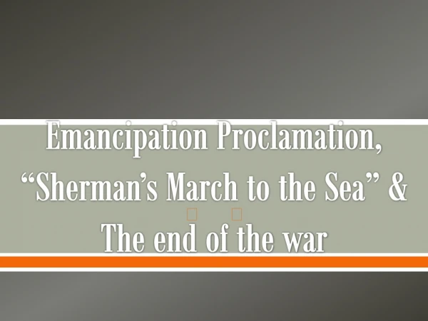 Emancipation Proclamation, “Sherman’s March to the Sea” &amp; The end of the war