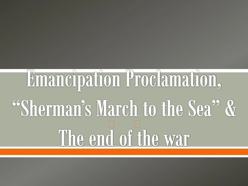 emancipation proclamation sherman s march to the sea the end of the war