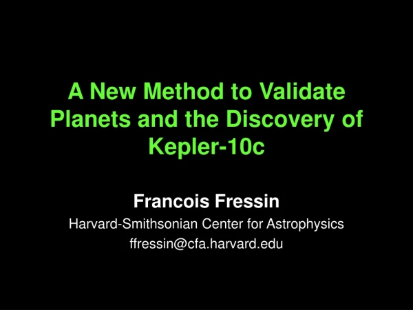 A New Method to Validate Planets a nd the Discovery of Kepler-10c