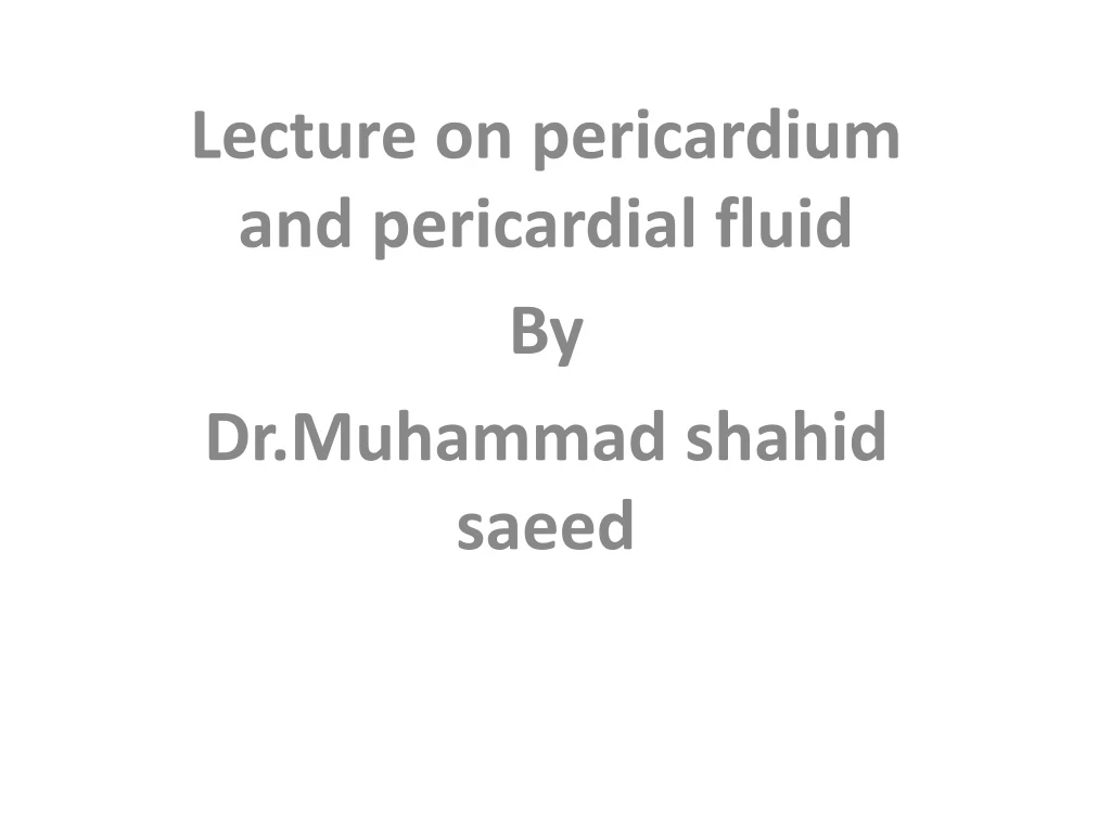 lecture on pericardium and pericardial fluid by dr muhammad shahid saeed
