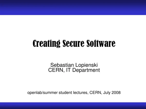 Creating Secure Software Sebastian Lopienski CERN, IT Department