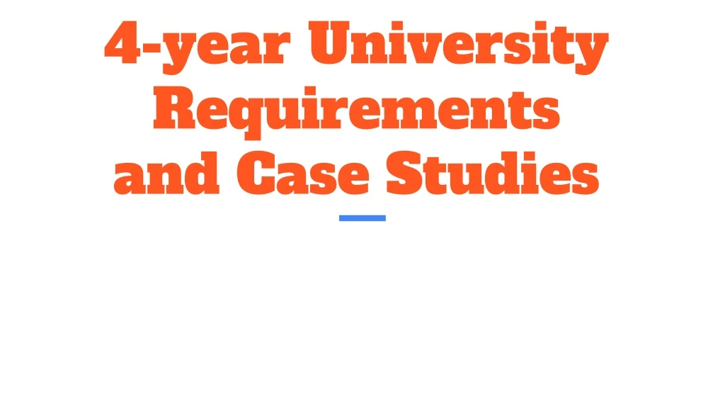 4 year university requirements and case studies