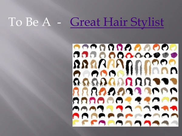 To Be A - Great Hair Stylist