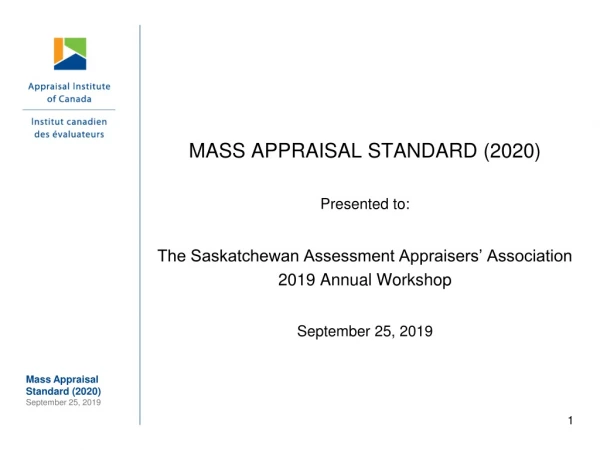 MASS APPRAISAL STANDARD (2020) Presented to: The Saskatchewan Assessment Appraisers’ Association
