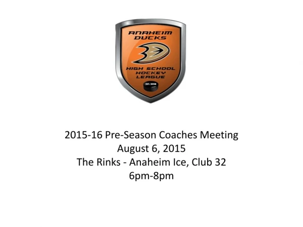2015-16 Pre-Season Coaches Meeting August 6, 2015 The Rinks - Anaheim Ice, Club 32 6pm-8pm