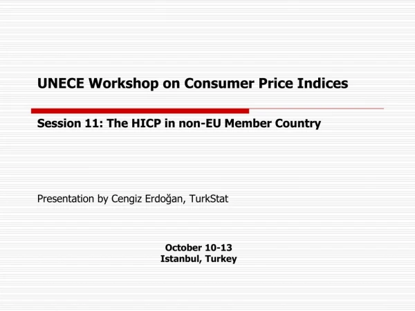 UNECE Workshop on Consumer Price Indices Session 11: The HICP in non-EU Member Country