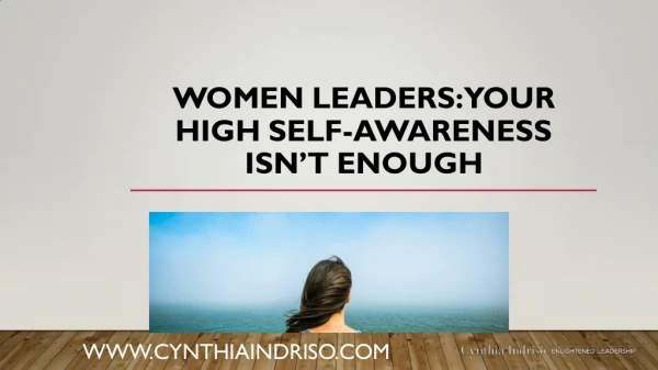 WOMEN LEADERS: YOUR HIGH SELF-AWARENESS ISN’T ENOUGH