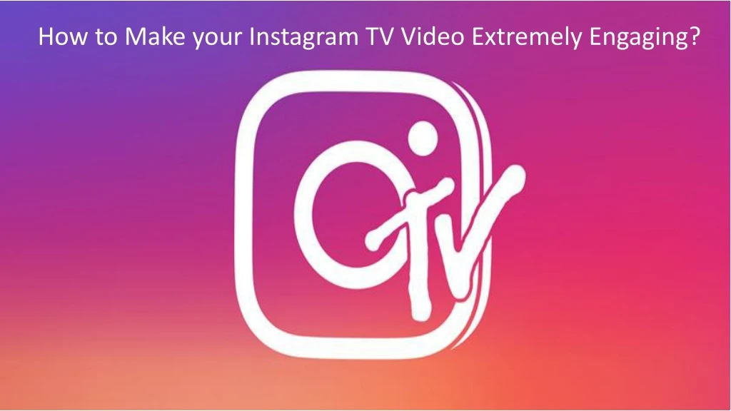 how to make your instagram tv video extremely