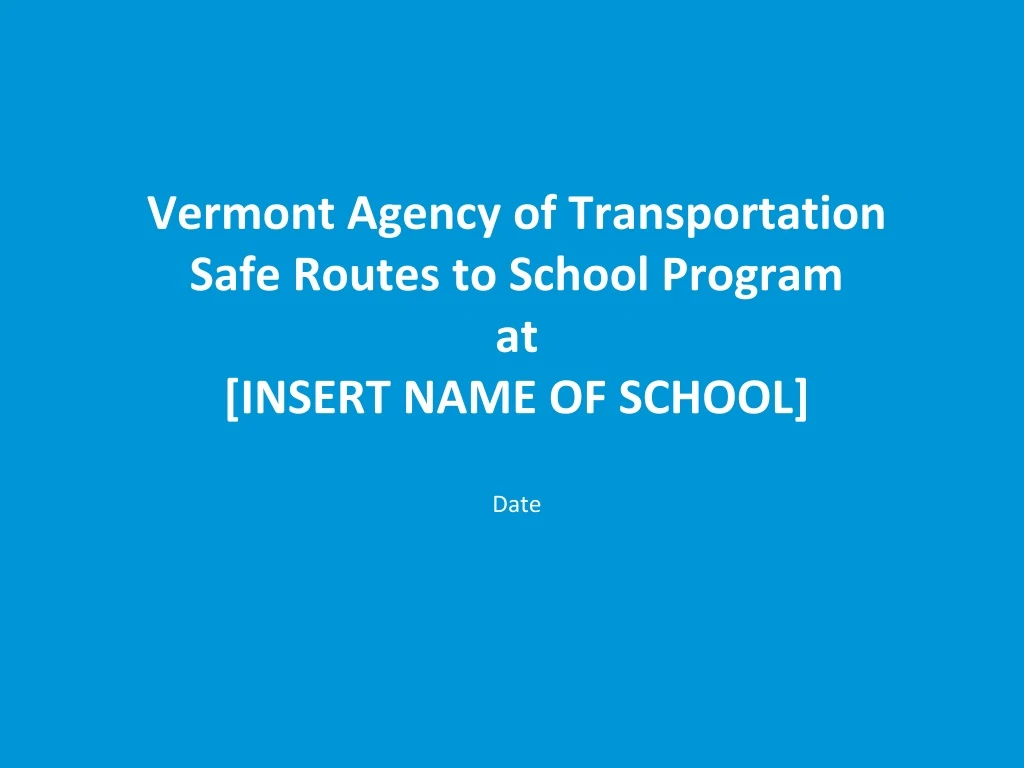 vermont agency of transportation safe routes to school program at insert name of school date