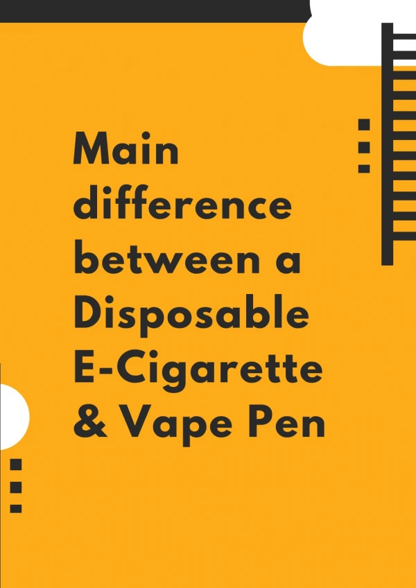 Main Difference Between a Disposable E-Cigarette & Vape Pen