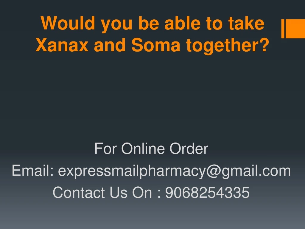 would you be able to take xanax and soma together